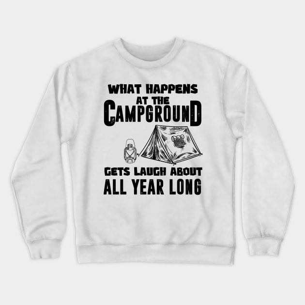 What happens at the campground gets laugh all year long Crewneck Sweatshirt by MerchByThisGuy